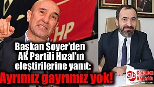 Başkan Soyer’den AK Partili Hızal’ın eleştirilerine yanıt: Ayrımız gayrımız yok