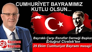 Bayraklı Çarşı Esnaflar Derneği Başkanı Ertuğrul Civelek'ten 29 Ekim Cumhuriyet Bayramı mesajı