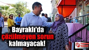 Bayraklı'da çözülmeyen sorun kalmayacak