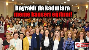 Bayraklı'da kadınlara meme kanseri eğitimi