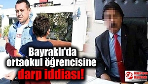 Bayraklı'da ortaokul öğrencisine darp iddiası