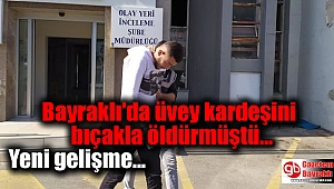 Bayraklı'da üvey kardeşini bıçakla öldürmüştü adliyeye sevk edildi
