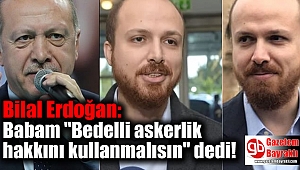 Bilal Erdoğan: Babam 