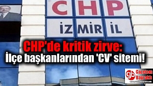 CHP'de kritik zirve: İlçe başkanlarından 'CV' sitemi