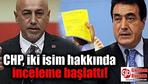 CHP, iki isim hakkında inceleme başlattı