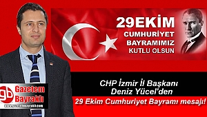 CHP İzmir İl Başkanı Deniz Yücel'den 29 Ekim Cumhuriyet Bayramı mesajı