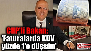 CHP'li Bakan, 'Faturalarda KDV yüzde 1'e düşsün'