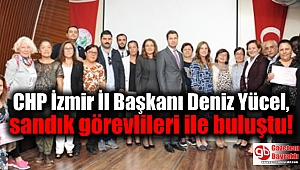 CHP'li Deniz Yücel, sandık görevlileri ile buluştu