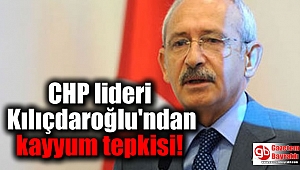 CHP lideri Kılıçdaroğlu'ndan kayyum tepkisi