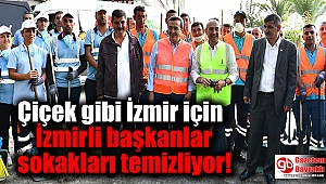 Çiçek gibi İzmir için İzmirli başkanlar sokakları temizliyor