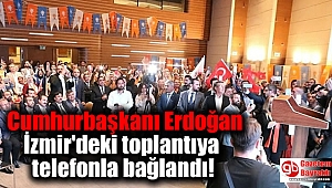 Cumhurbaşkanı Erdoğan İzmir'deki toplantıya telefonla bağlandı