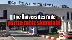 Ege Üniversitesi'nde yurtta taciz skandalı
