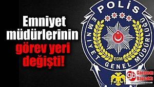 Emniyet müdürlerinin görev yeri değişti