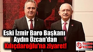  Eski İzmir Baro Başkanı Aydın Özcan'dan Kemal Kılıçdaroğlu'na ziyaret