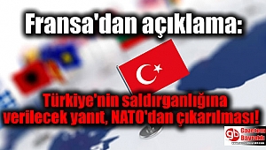 Fransa'dan açıklama: Türkiye'nin saldırganlığına verilecek yanıt, NATO'dan çıkarılması