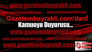 Gazetembayrakli.com'dan Kamuoyu Duyurusu