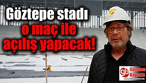 Göztepe stadı o maç ile açılış yapacak