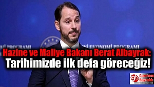 Hazine ve Maliye Bakanı Berat Albayrak: Tarihimizde ilk defa göreceğiz
