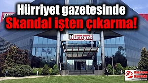 Hürriyet gazetesinde Skandal işten çıkarma
