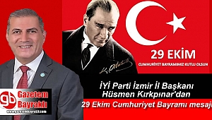 İYİ Parti İzmir İl Başkanı Hüsmen Kırkpınar'dan 29 Ekim Cumhuriyet Bayramı mesajı