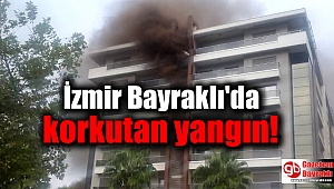 İzmir Bayraklı'da korkutan yangın 