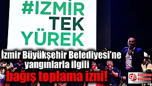 İzmir Büyükşehir Belediyesi’ne yangınlarla ilgili bağış toplama izni verildi