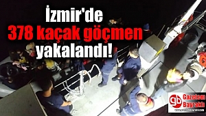 İzmir'de 378 kaçak göçmen yakalandı