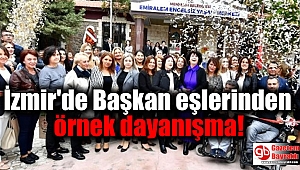 İzmir'de Başkan eşlerinden örnek dayanışma