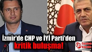 İzmir'de CHP ve İYİ Parti'den kritik buluşma