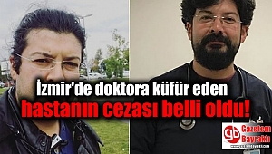 İzmir'de doktora küfür eden hastanın cezası belli oldu