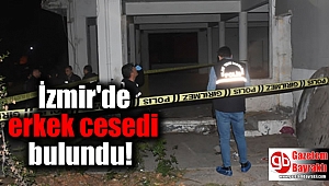 İzmir'de erkek cesedi bulundu