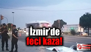 İzmir'de feci kaza