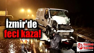 İzmir'de feci kaza