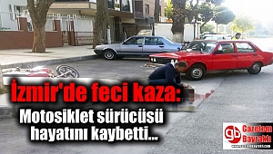 İzmir'de feci kaza