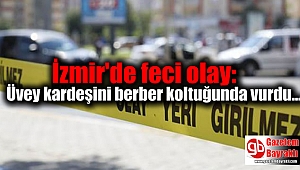 İzmir'de feci olay: Üvey kardeşini berber koltuğunda vurup, böyle kaçtı