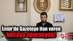 İzmir'de Gazeteye ilan veren hocaya operasyon