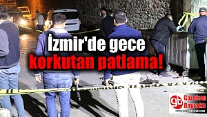 İzmir'de gece korkutan patlama