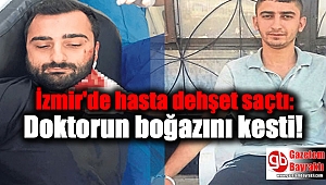 İzmir'de hasta dehşet saçtı: Doktorun boğazını kesti