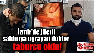 İzmir'de jiletli saldırıya uğrayan doktor taburcu oldu