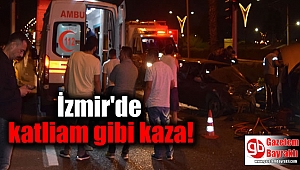 İzmir'de katliam gibi kaza