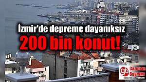İzmir'de kuşkuyla bakılması gereken en az 200 bin konut var