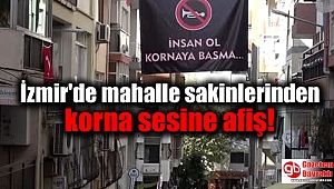 İzmir'de mahalle sakinlerinden korna sesine afiş