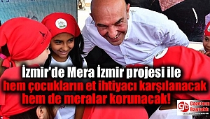 İzmir'de Mera İzmir projesi ile hem çocukların et ihtiyacı karşılanacak hem de meralar korunacak