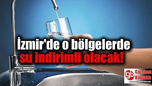 İzmir'de o bölgelerde su indirimli olacak