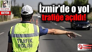 İzmir'de o yol trafiğe açıldı