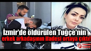 İzmir'de öldürülen Tuğçe'nin erkek arkadaşının ifadesi ortaya çıktı