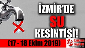 İzmir'de su kesintisi (17-18 Ekim 2019)
