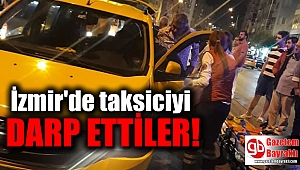 İzmir'de Taksiciyi darp ettiler 
