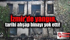 İzmir'de yangın, tarihi ahşap binayı yok etti