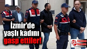 İzmir'de yaşlı kadını gasp ettiler